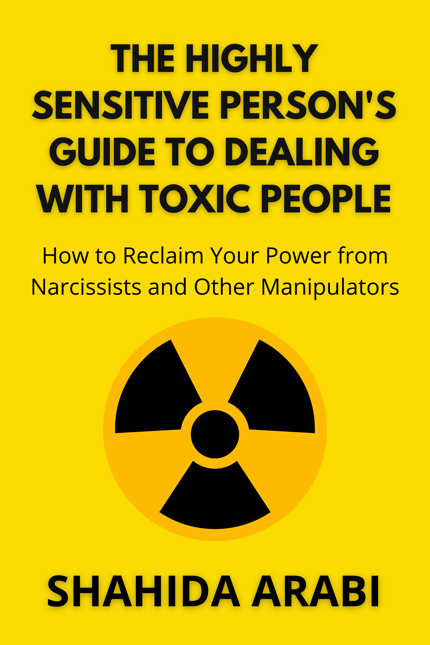 The Highly Sensitive Person's Guide to Dealing with Toxic People · Shahida Arabi