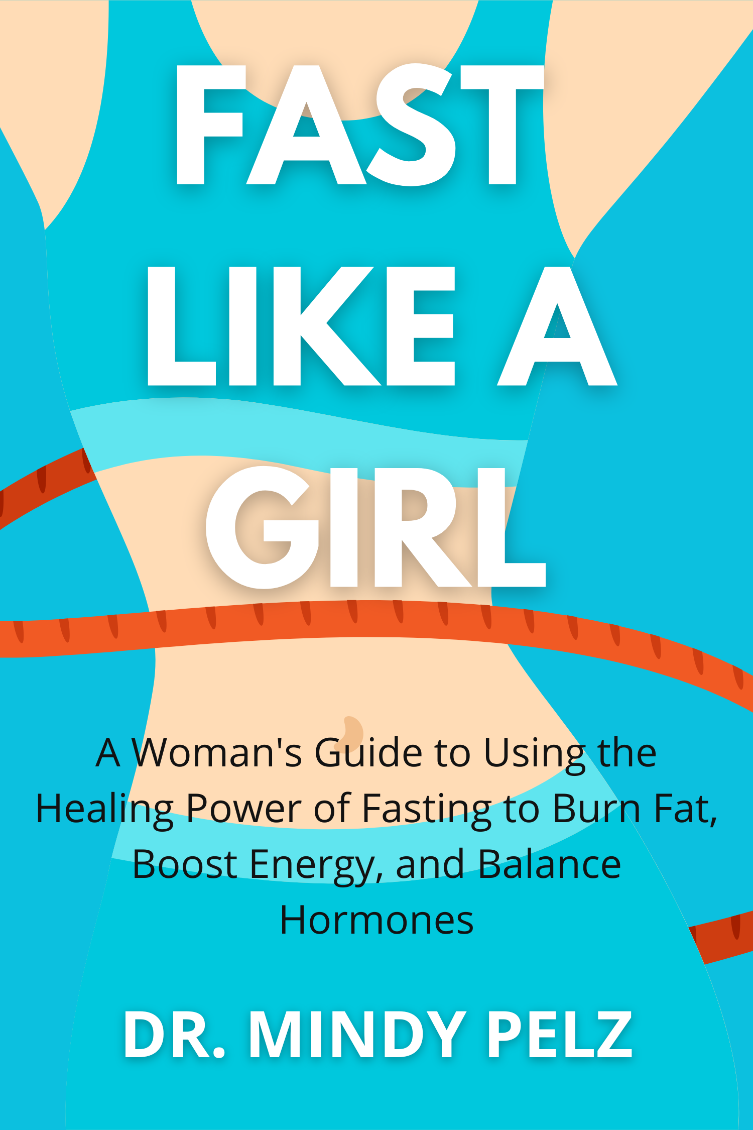 Fast Like a Girl · DR. Mindy Pelz