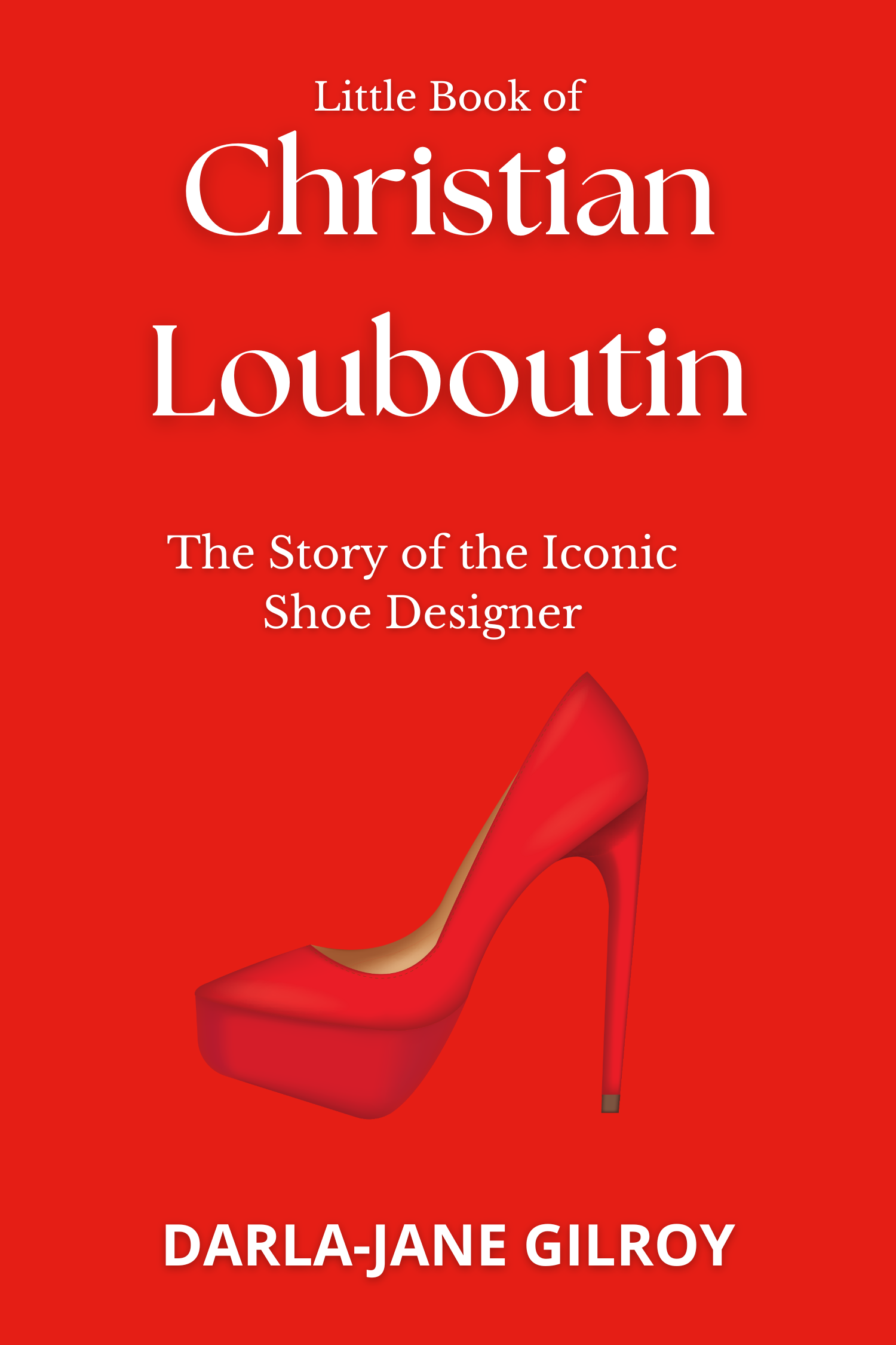 Little Book of Christian Louboutin · Darla-Jane Gilroy