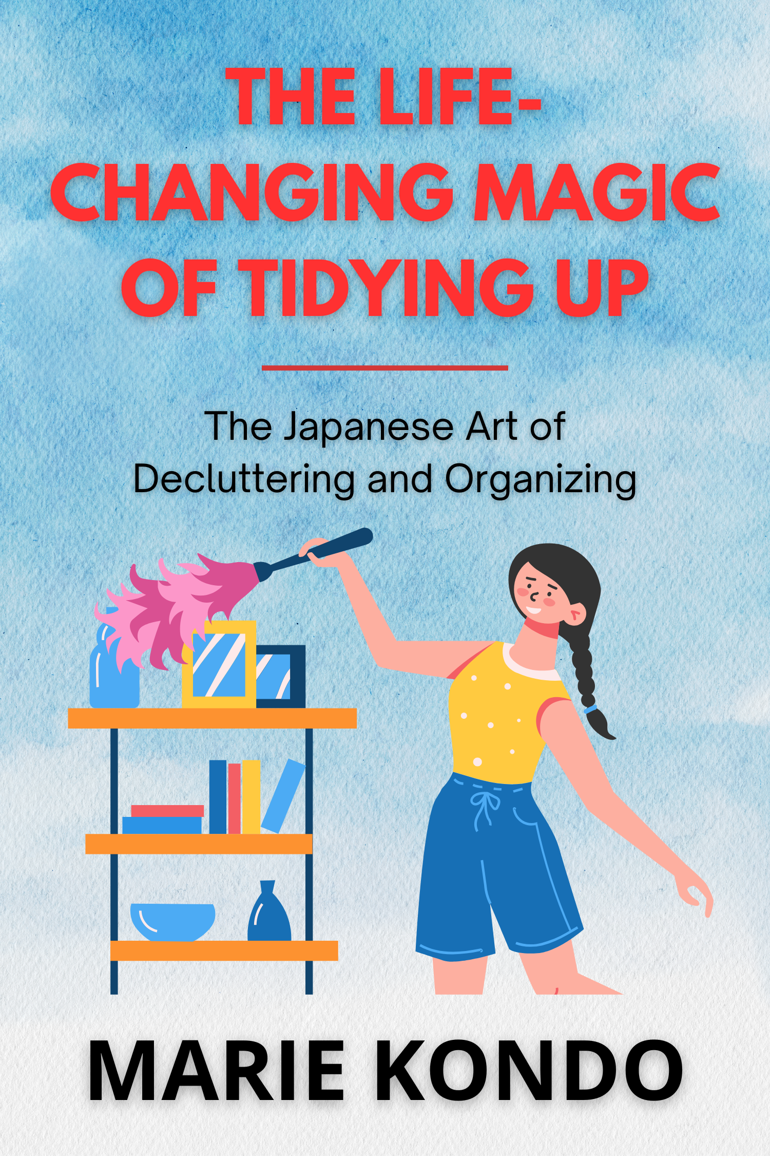 The Life-Changing Magic of Tidying Up · Marie Kondo
