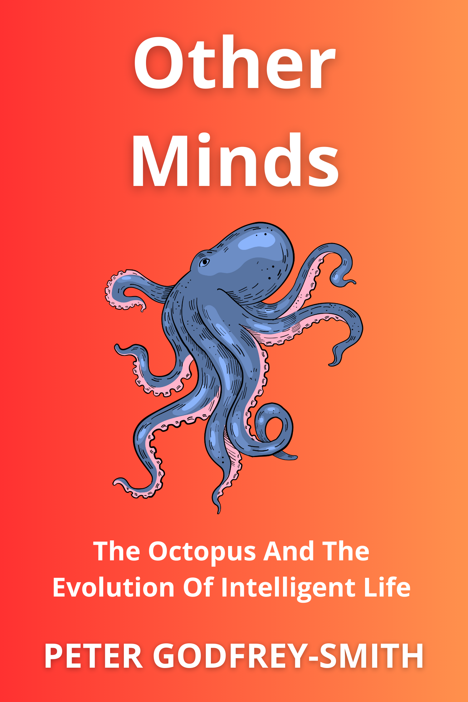 Other Minds · The Octopus And The Evolution Of Intelligent Life
