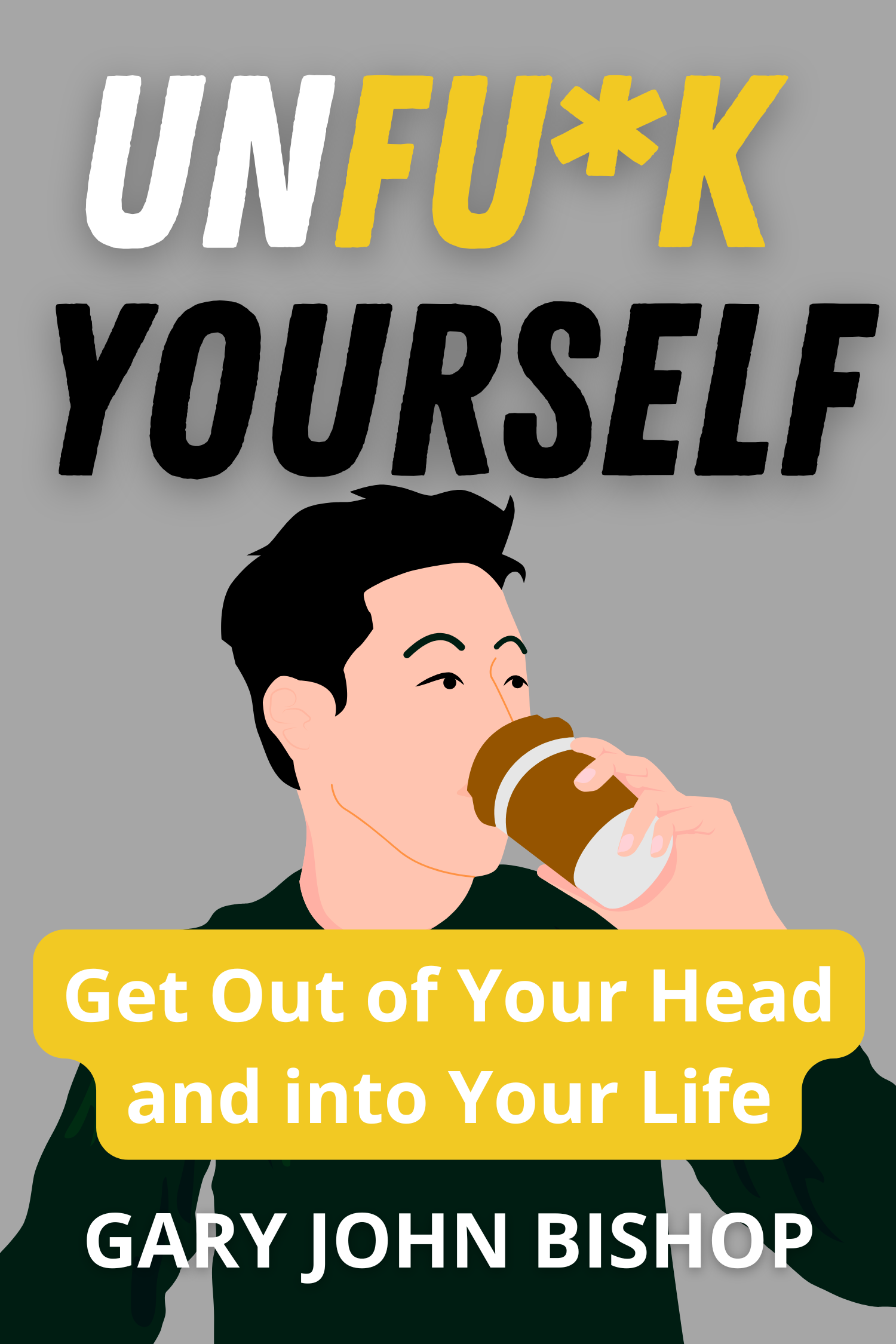 Unfu*k Yourself · Gary John Bishop
