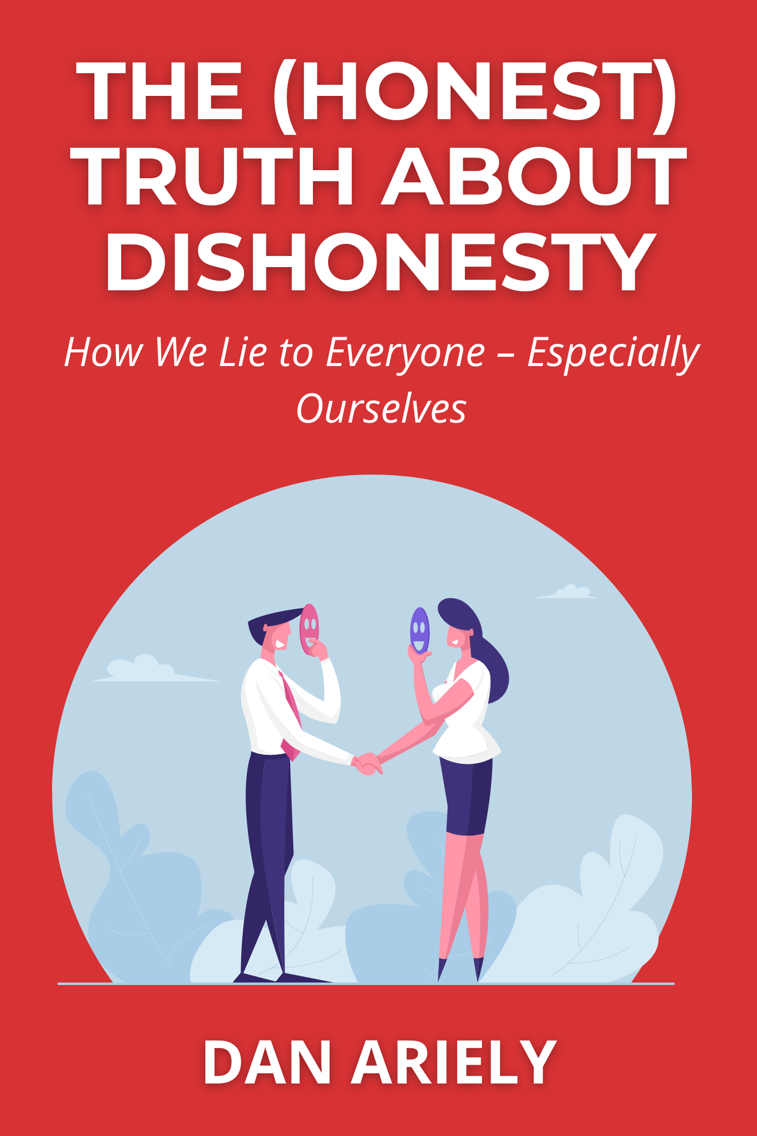 The (Honest) Truth About Dishonesty · Dan Ariely