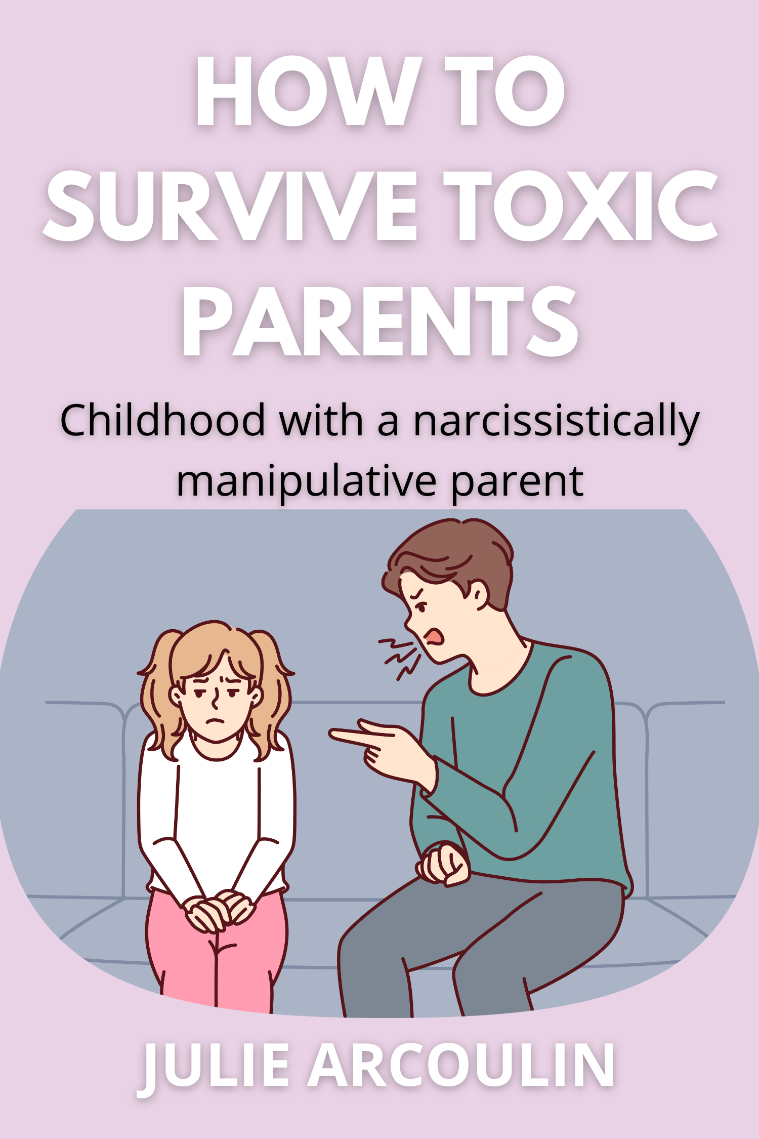 How to Survive Toxic Parents · Julie Arcoulin