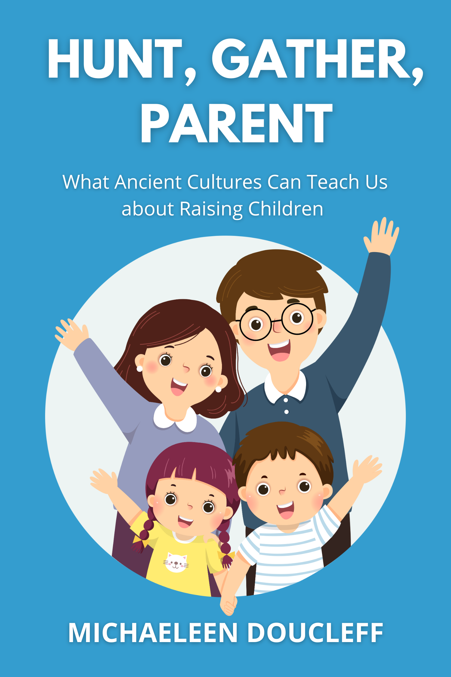 Hunt, Gather, Parent · Michaeleen Doucleff