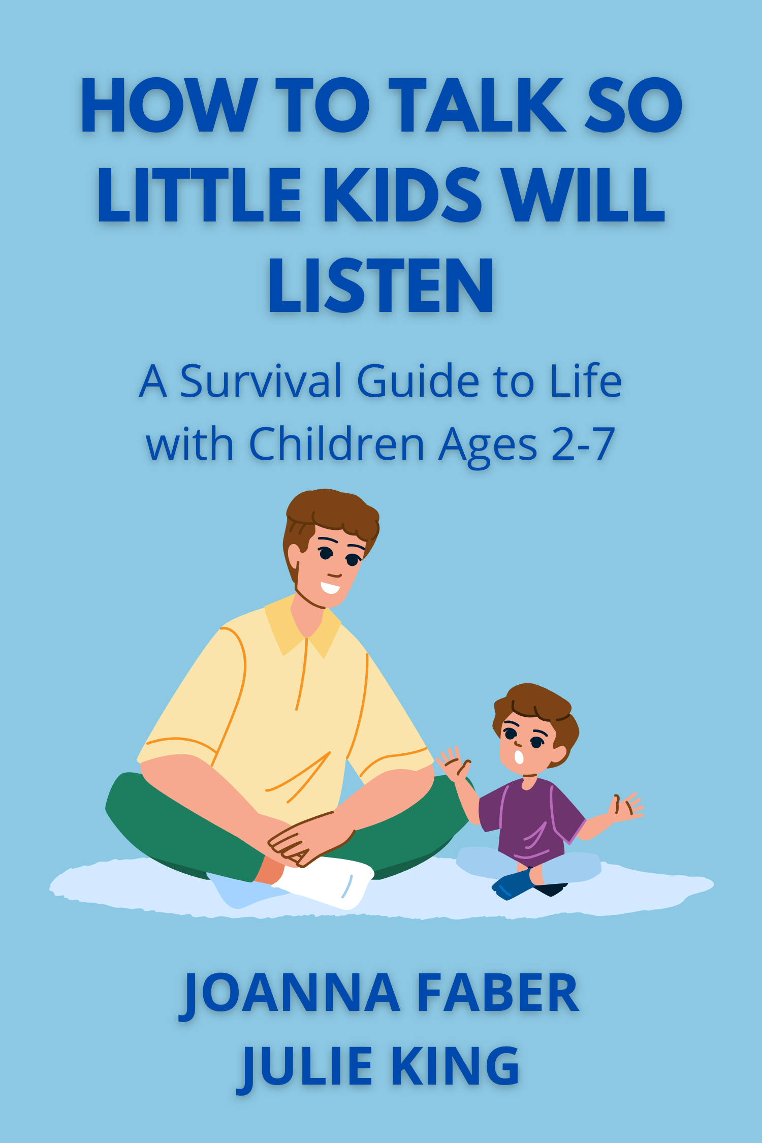 How to Talk so Little Kids Will Listen · Joanna Faber and Julie King