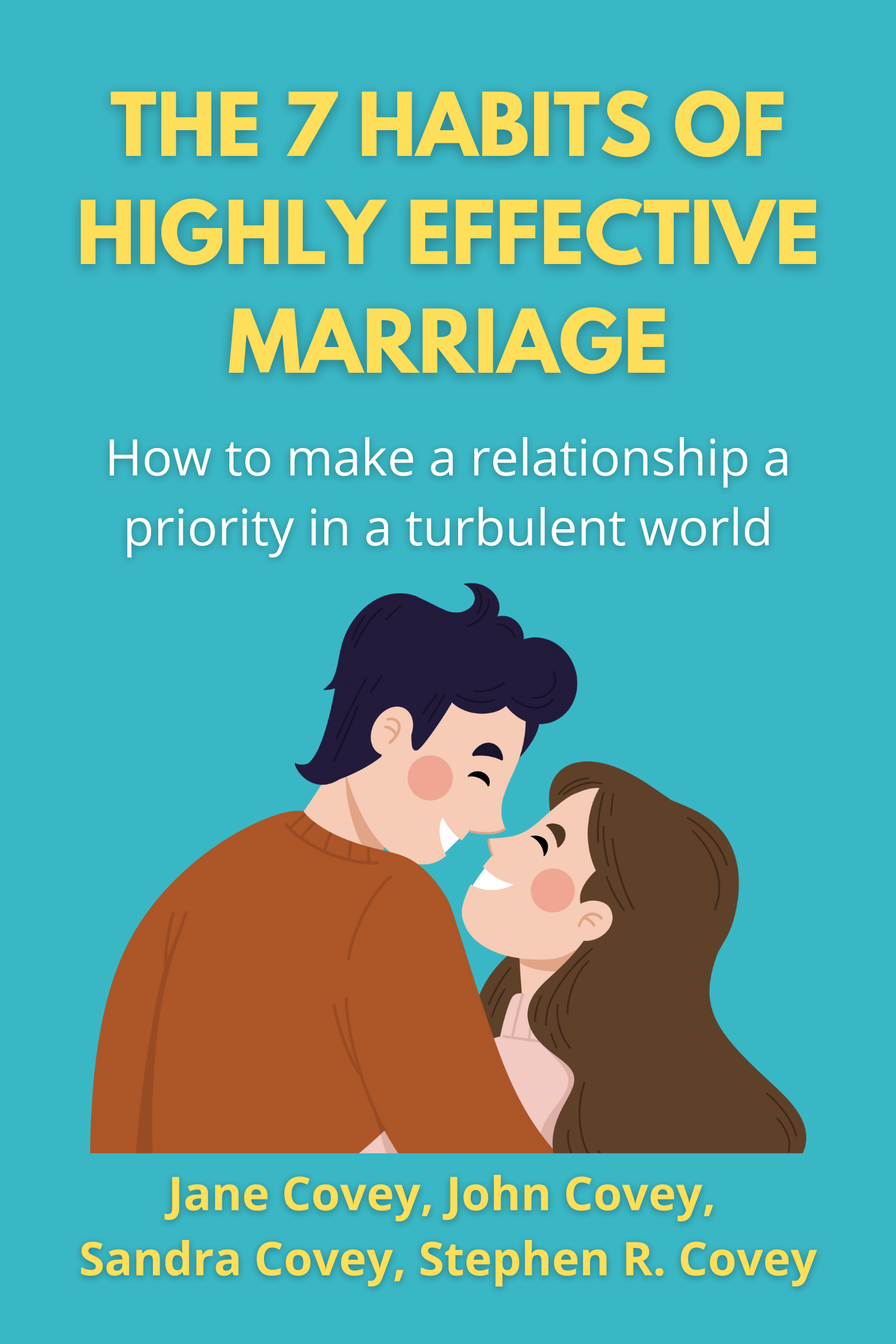 The 7 Habits of Highly Effective Marriage · Stephen R. Covey, Sandra Covey, John M.R. Covey and Jane Covey