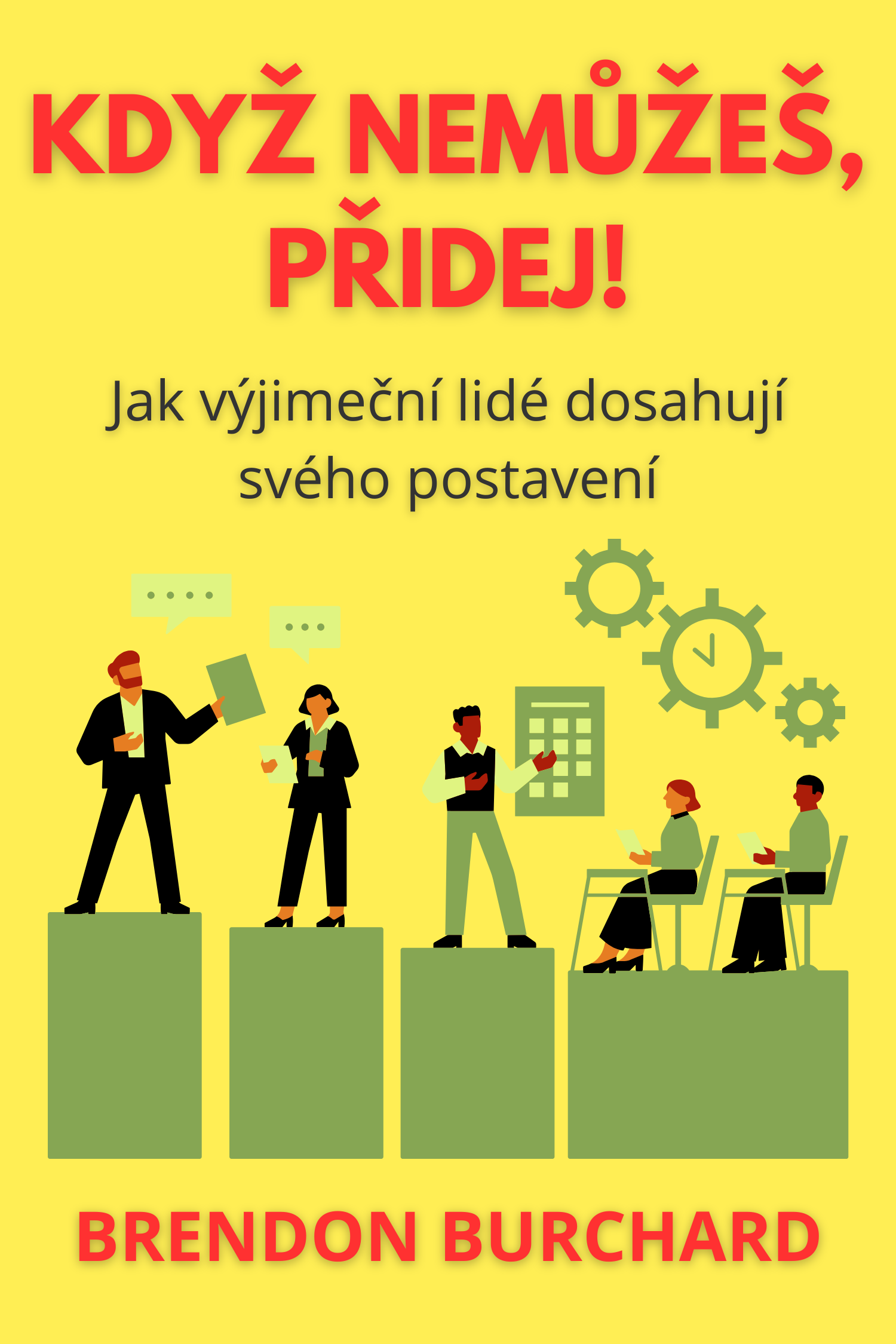 Když nemůžeš, přidej! · Brendon Burchard
