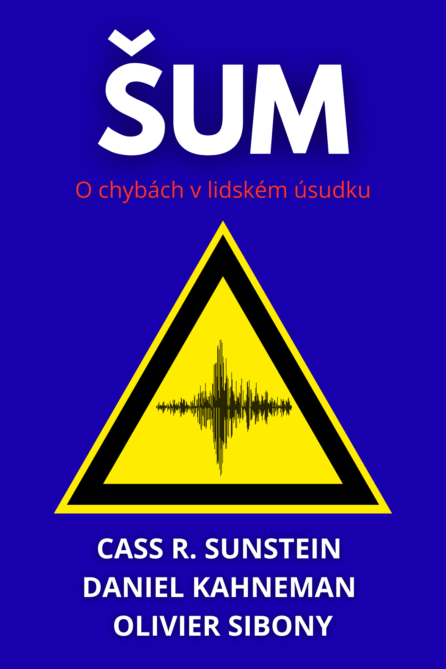 Šum · Cass R. Sunstein, Daniel Kahneman a Olivier Sibony