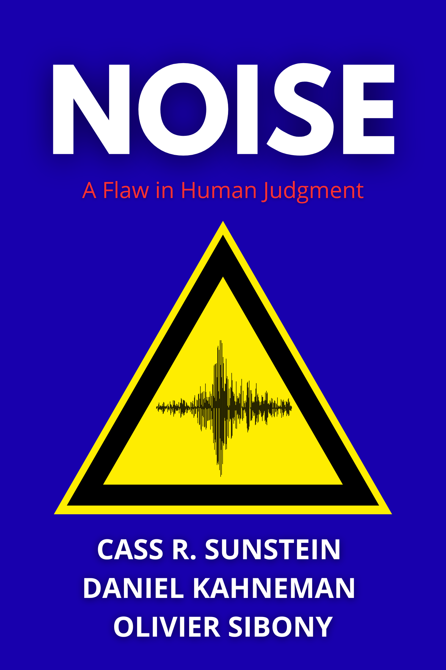 Noise · Cass R. Sunstein, Daniel Kahneman and Olivier Sibony