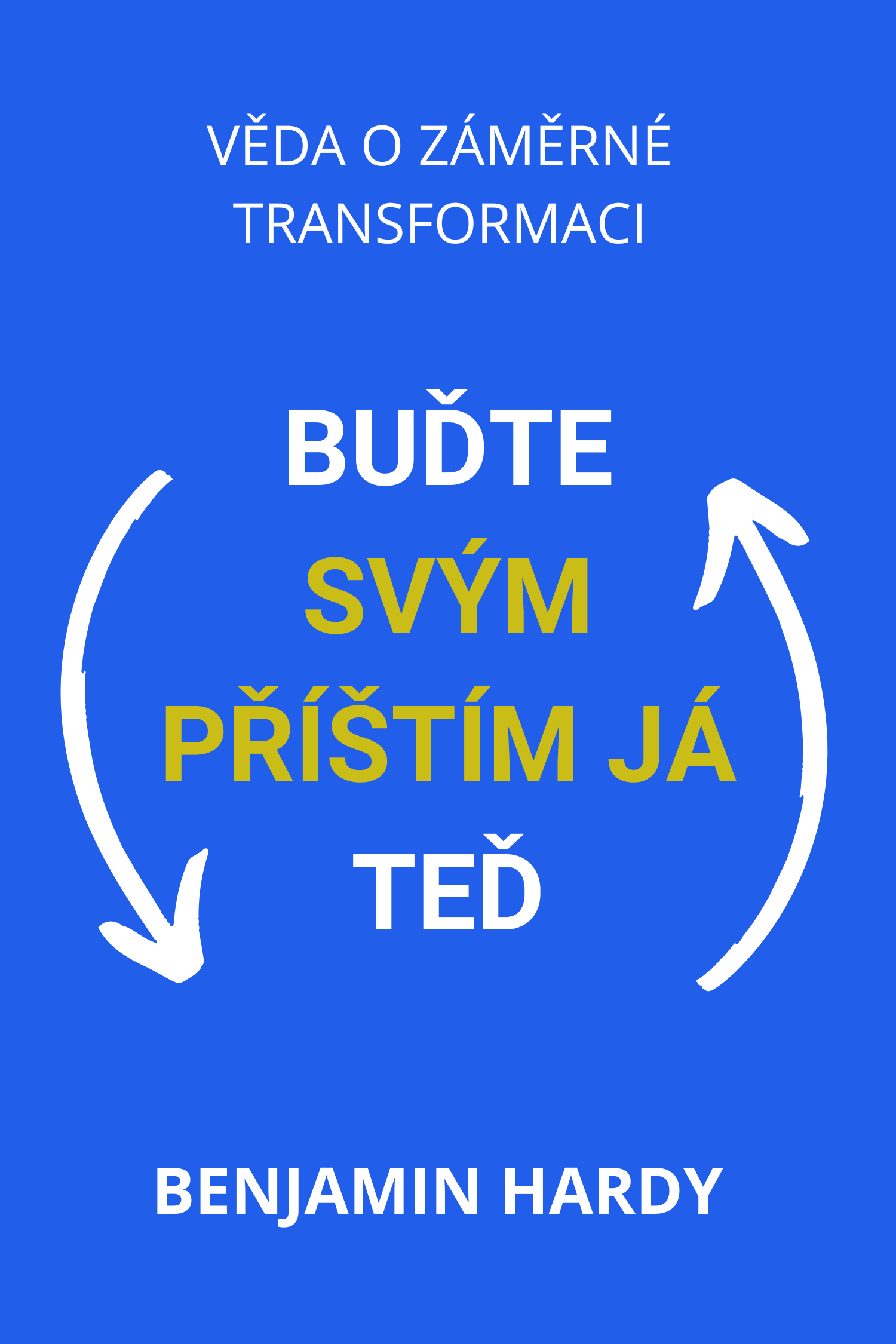 Buď svým budoucím já teď · Benjamin Hardy