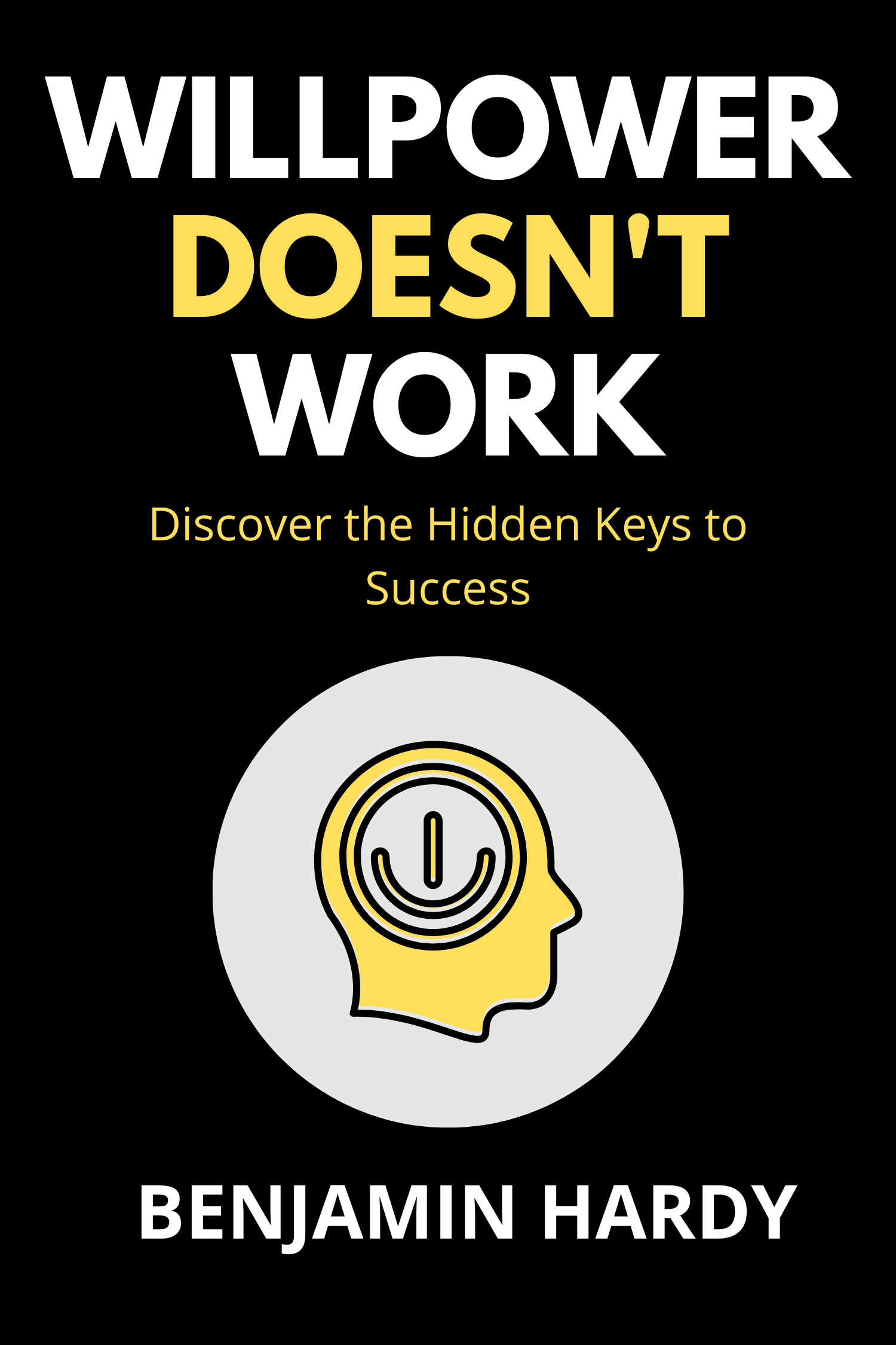 Willpower Doesn't Work · Benjamin Hardy