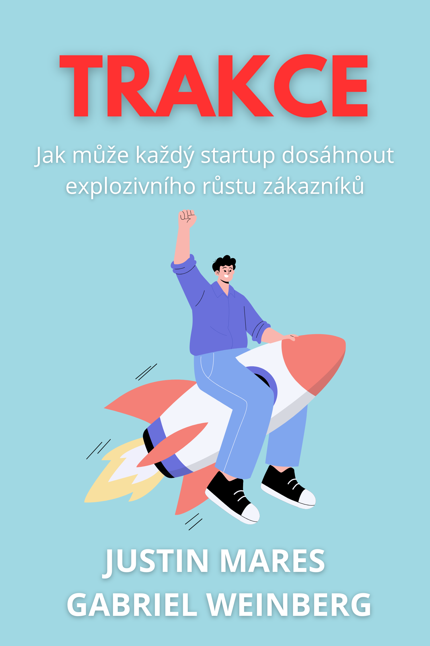 Traction — Jak získat zákazníky a vytvořit trh · Gabriel Weinberg