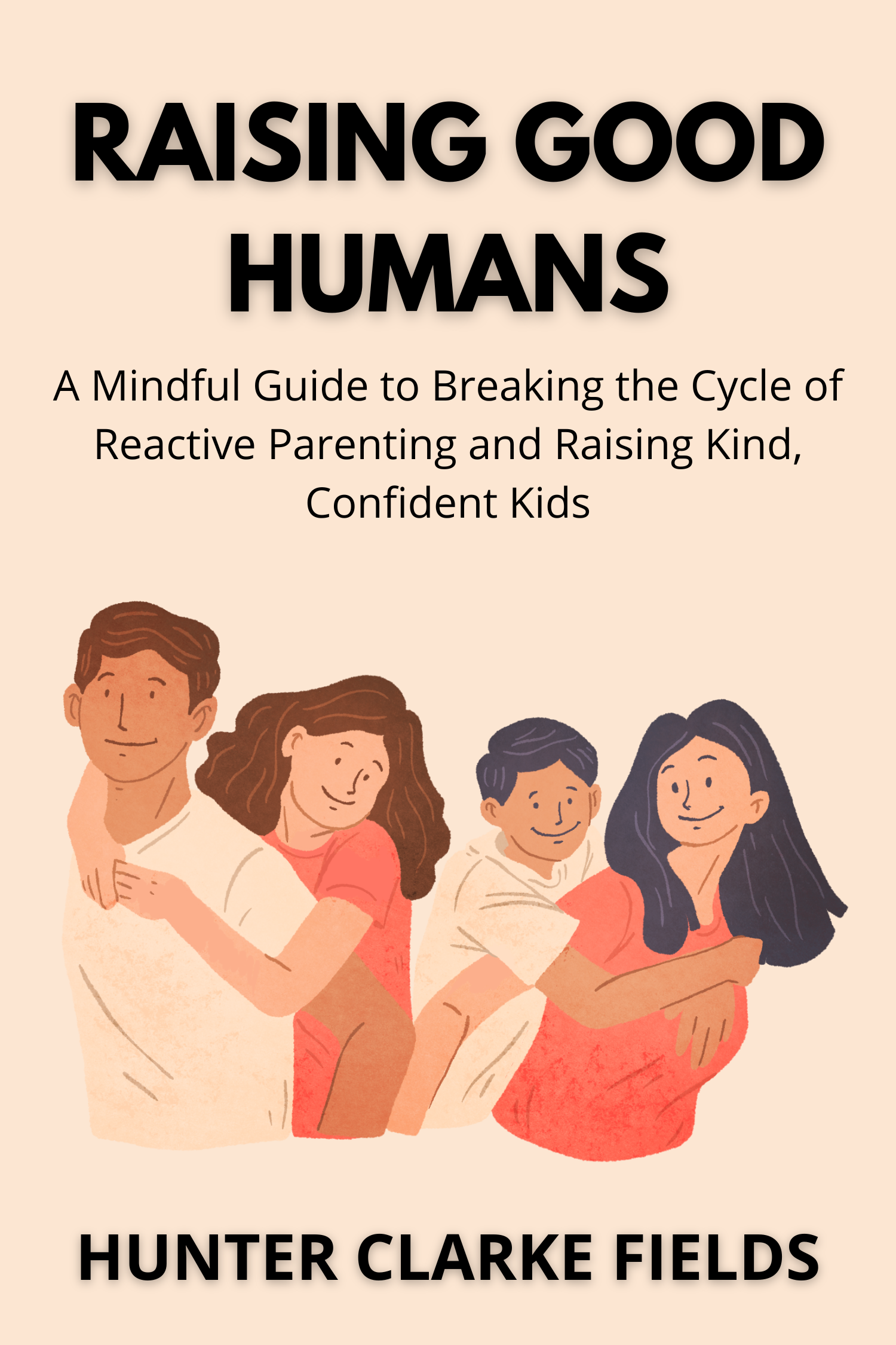 Raising Good Humans · Hunter Clarke-Fields