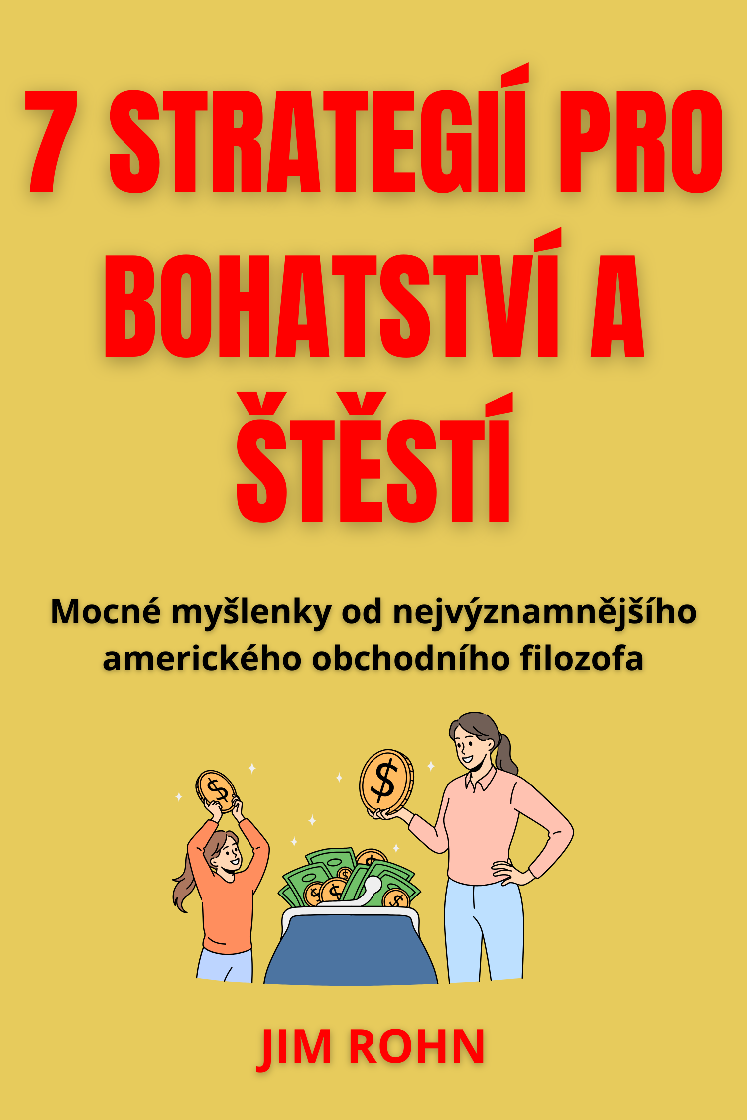 7 strategií pro bohatství a štěstí · Jim Rohn