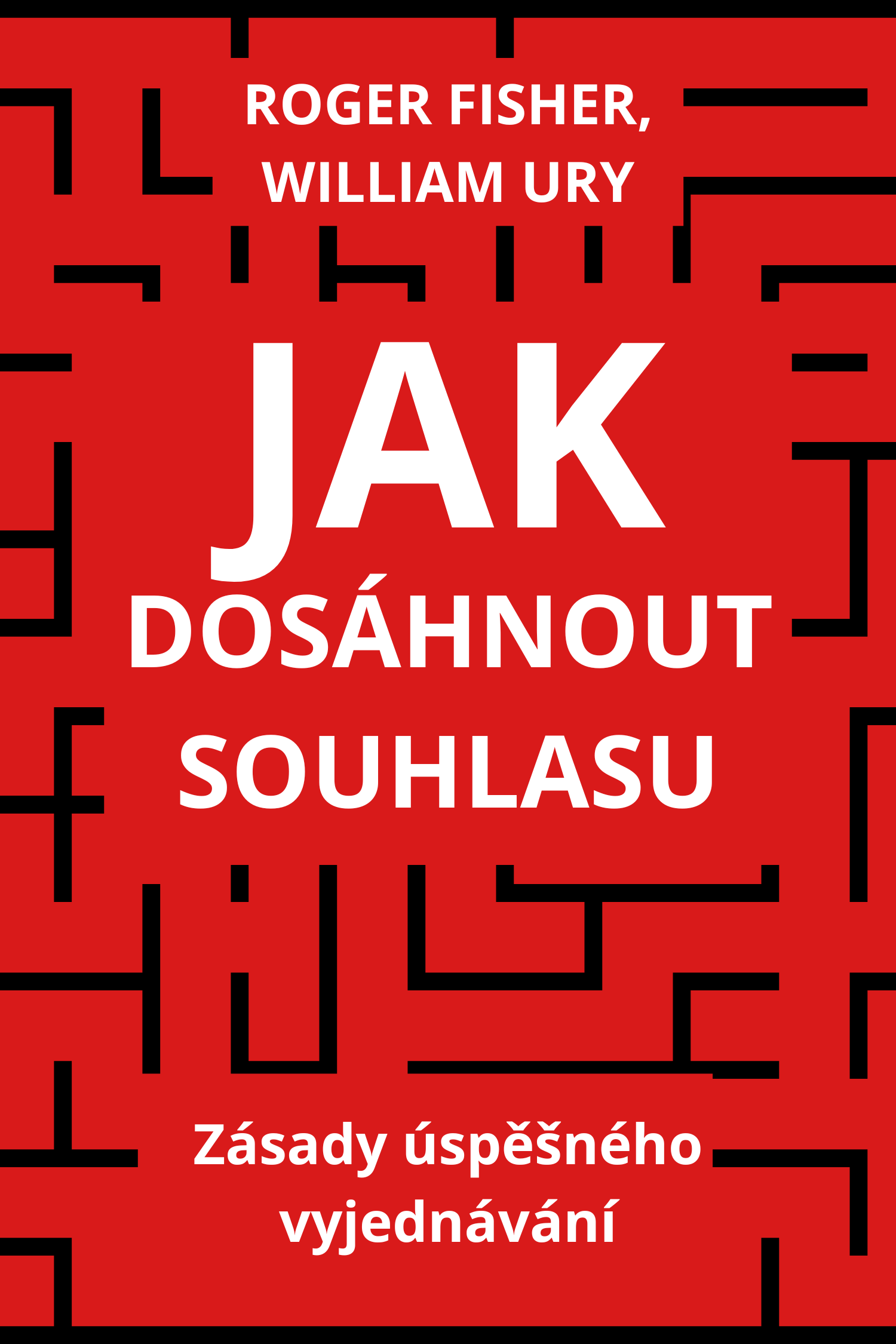 Ano — jak dosáhnout souhlasu v každém jednání · Roger Fisher