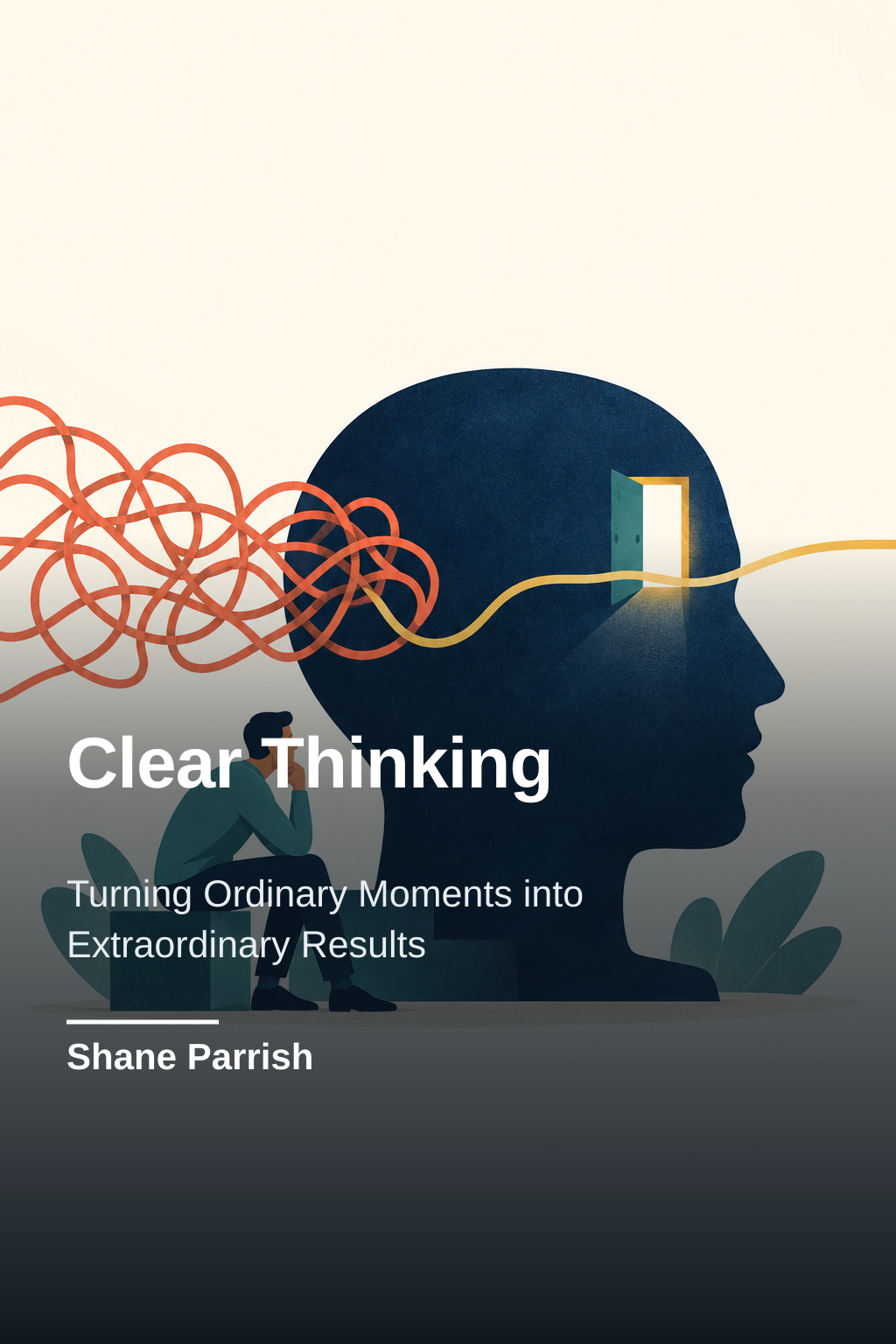 Clear Thinking · Shane Parrish