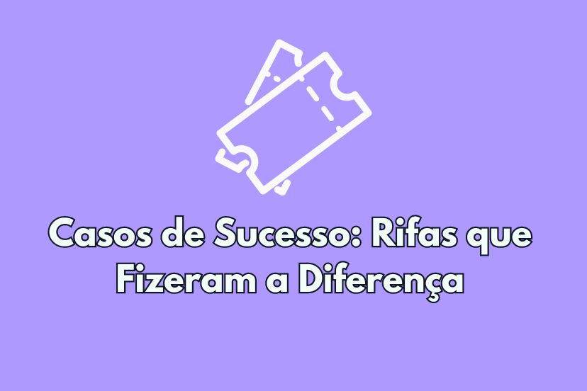 Casos de Sucesso: Rifas que Fizeram a Diferença