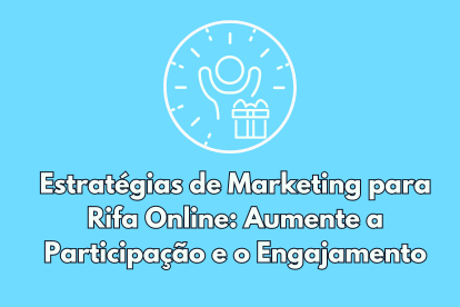 Estratégias de Marketing para Rifa Online: Aumente a Participação e o Engajamento
