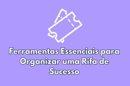 Ferramentas Essenciais para Organizar uma Rifa de Sucesso