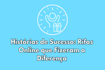 Histórias de Sucesso: Rifas Online que Fizeram a Diferença