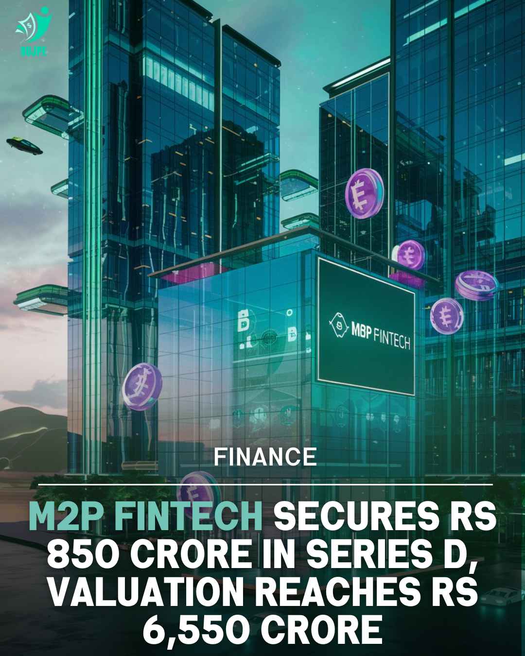 M2P Fintech Secures Rs 850 Crore in Series D, Valuation Reaches Rs 6,550 Crore