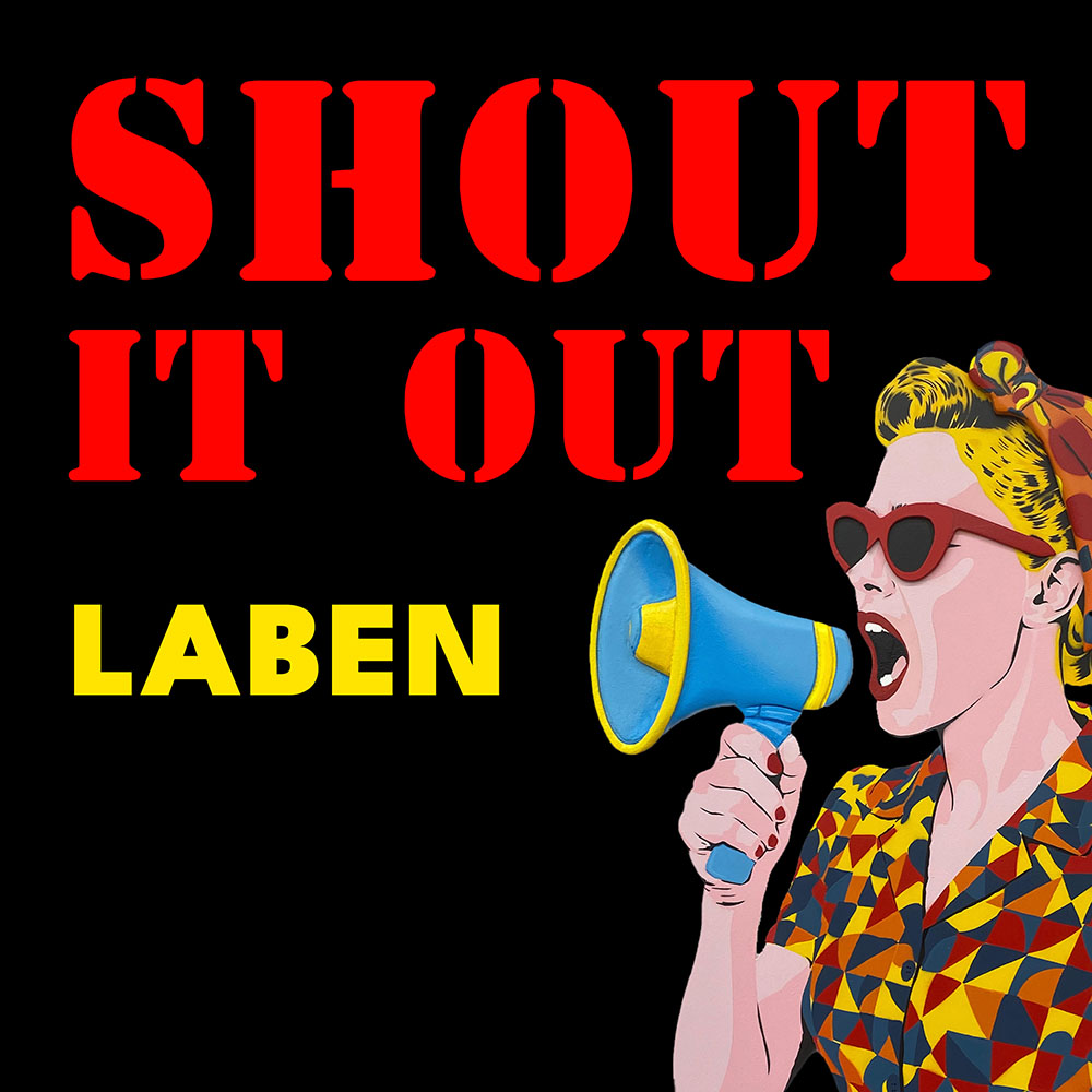 LABEN: "Shout it out all away!"