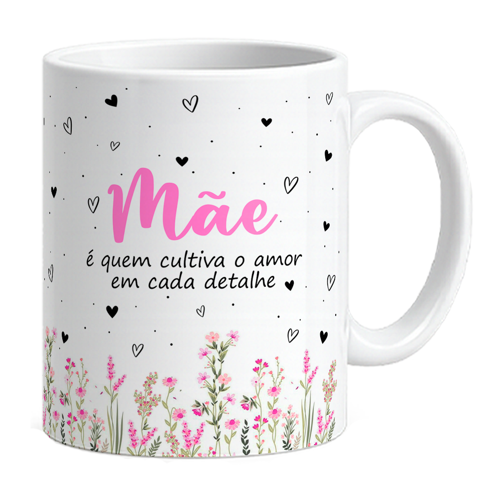 Caneca - Mãe é Quem Cultiva o Amor - Vista 2