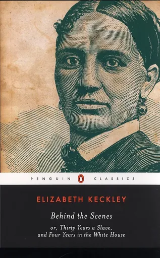 Behind the scenes. By Elizabeth Keckley. Or, Thirty years a slave, and four years in the White House.
