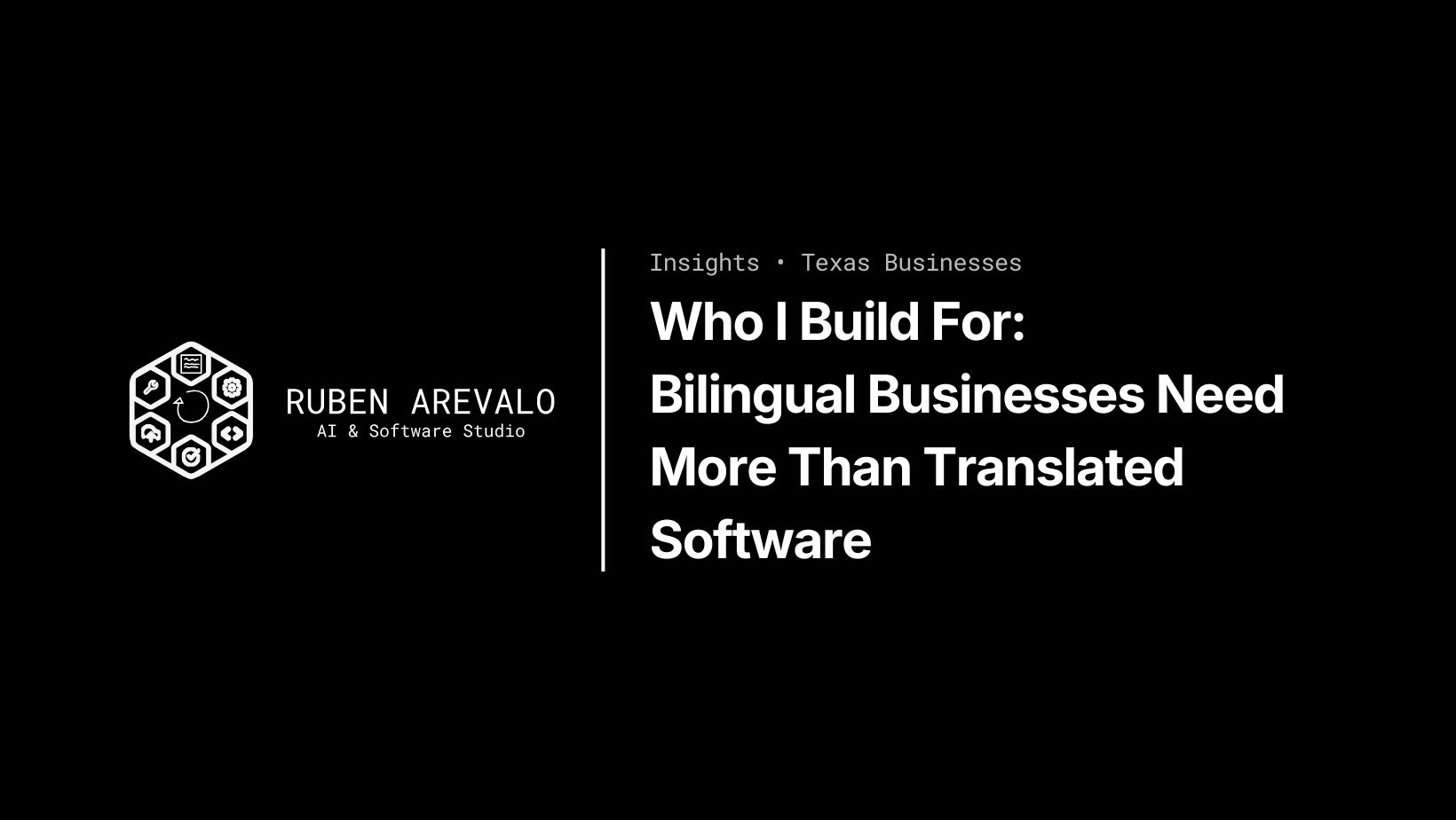 Who I Build For: Bilingual Businesses Need More Than Translated Software