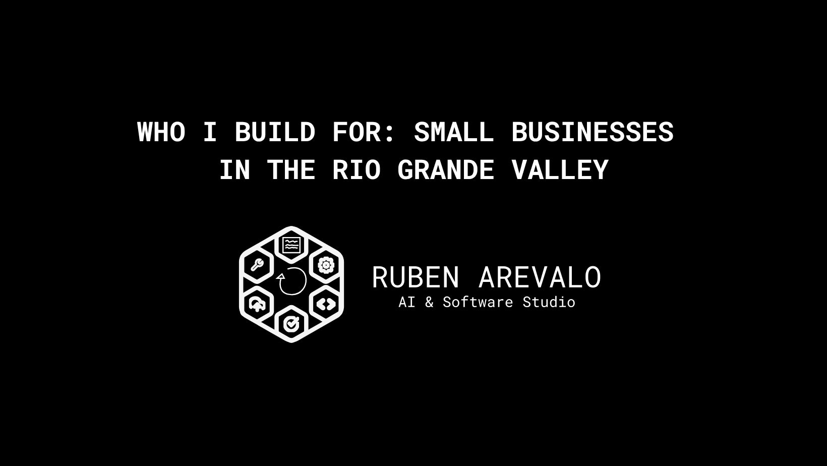 Who I Build For: Small Businesses in the Rio Grande Valley