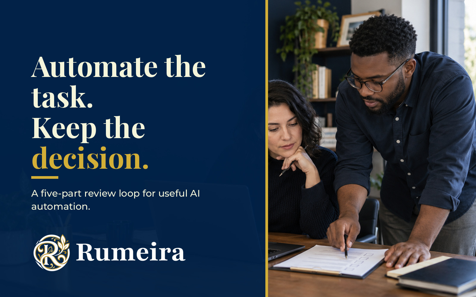 Two business professionals review a workflow beside the words “Automate the task. Keep the decision.” in a navy, gold and cream Rumeira design.