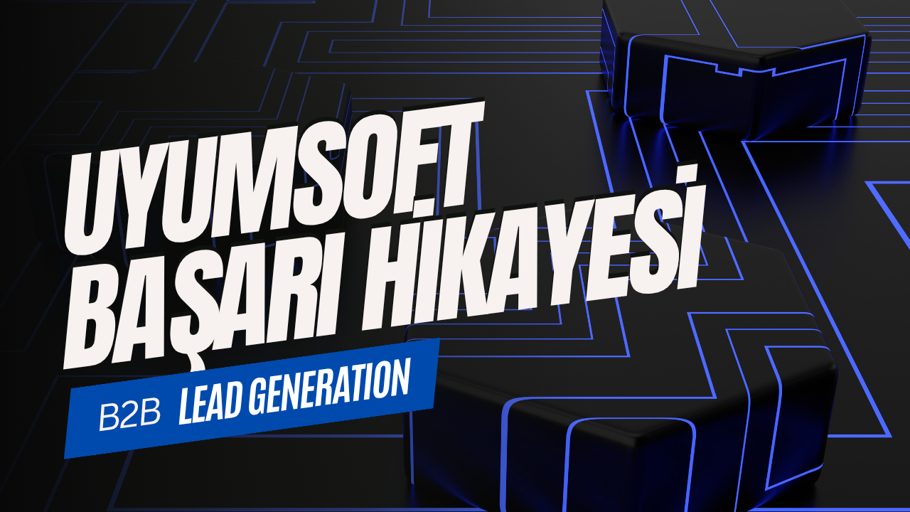 Uyumsoft B2B Dijital Pazarlama ve Performans Artışı