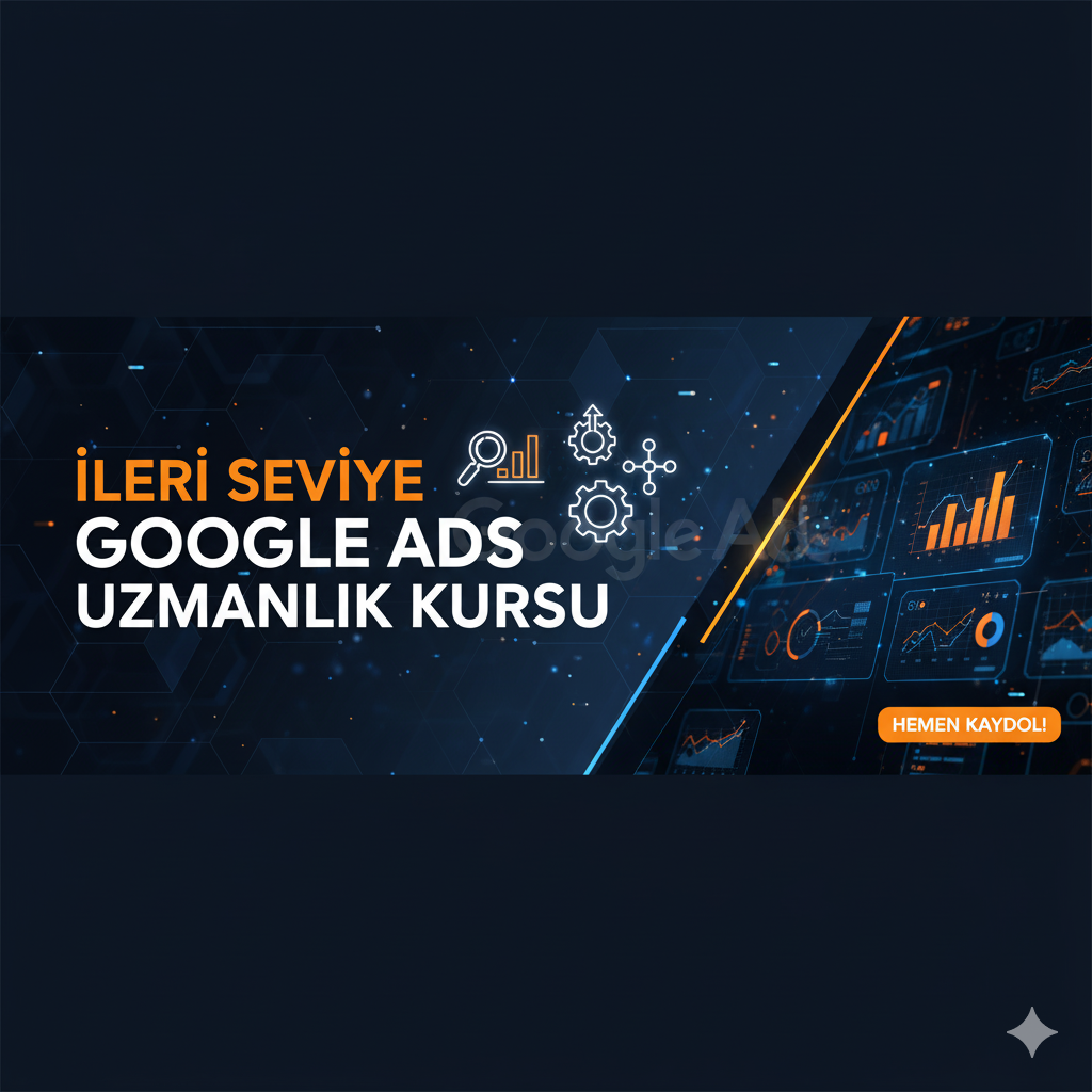 Google Ads 2025 Sadece Uzmanlar İçin Gelişmiş