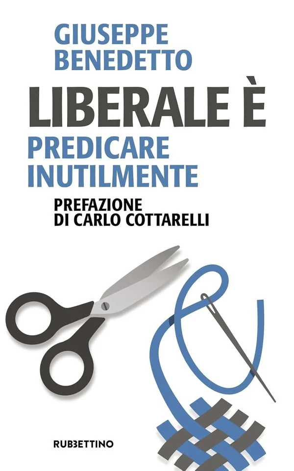 copertina_liberale-e-predicare-inutilmente.webp Copertina del libro "Liberale รจ predicare inutilmente" di Giuseppe Benedetto.