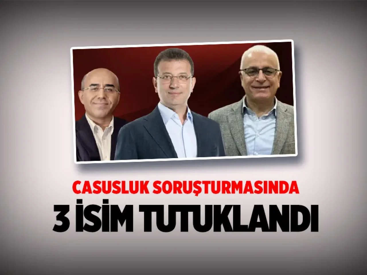 Ekrem İmamoğlu, Necati Özkan ve Merdan Yanardağ Hakkında “Casusluk” Soruşturmasında Tutuklama Talebi