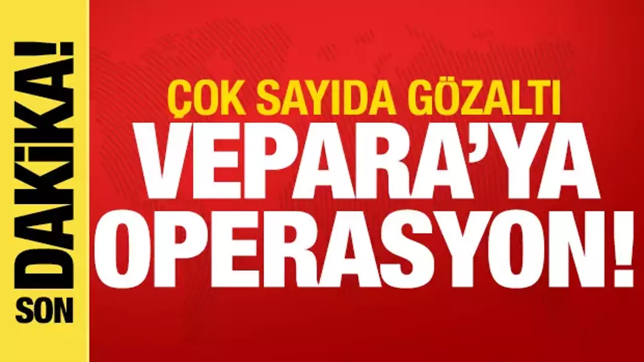 VEPARA’ya Kara Para Operasyonu: 6 İlde Eş Zamanlı Baskın, 31 Gözaltı Kararı!