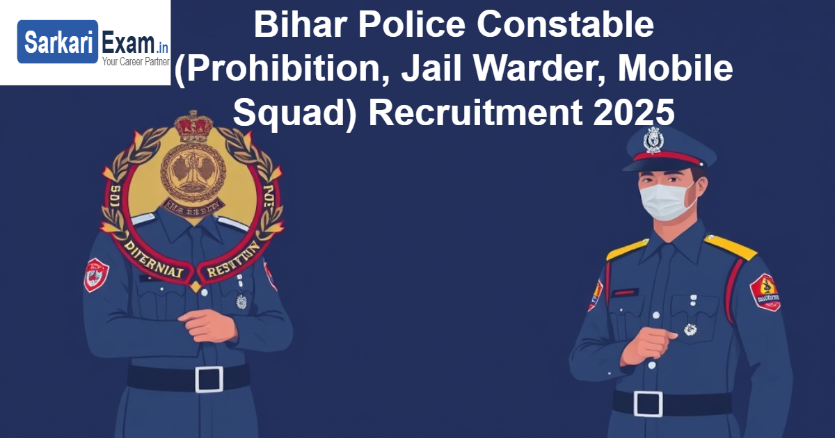 Bihar Police Constable (Prohibition, Jail Warder, Mobile Squad) Recruitment 2025