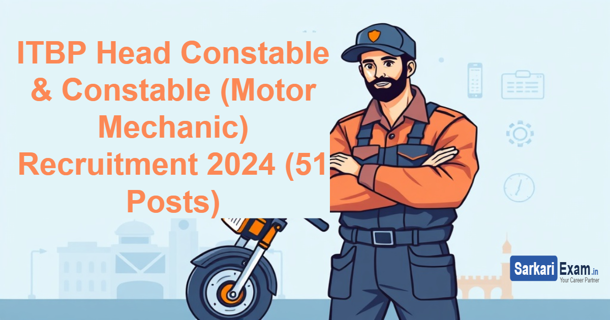 ITBP Head Constable & Constable (Motor Mechanic) Recruitment 2024 (51 Posts)