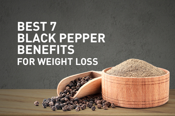 Best 7 Black Pepper Benefits for Weight Loss