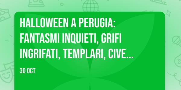 Halloween a Perugia: Fantasmi Inquieti, Grifi ingrifati, Templari, Civette e Quadrivi