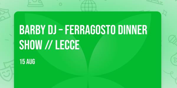 BARBY DJ – Ferragosto Dinner Show // LECCE
