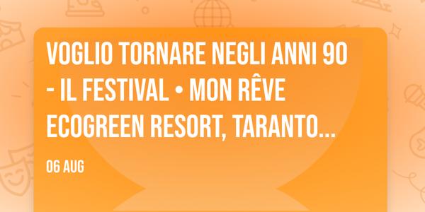 Voglio Tornare Negli Anni 90 ® - Il Festival • Mon Rêve Ecogreen Resort, Taranto (TA)