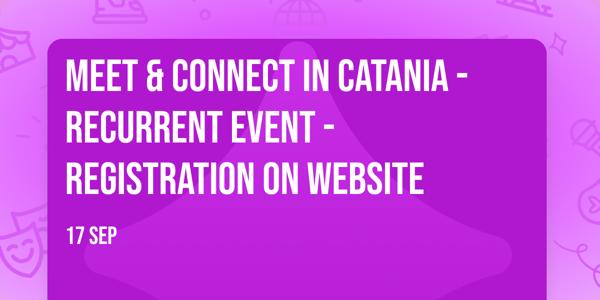 Meet & Connect in Catania - Recurrent event - Registration on website