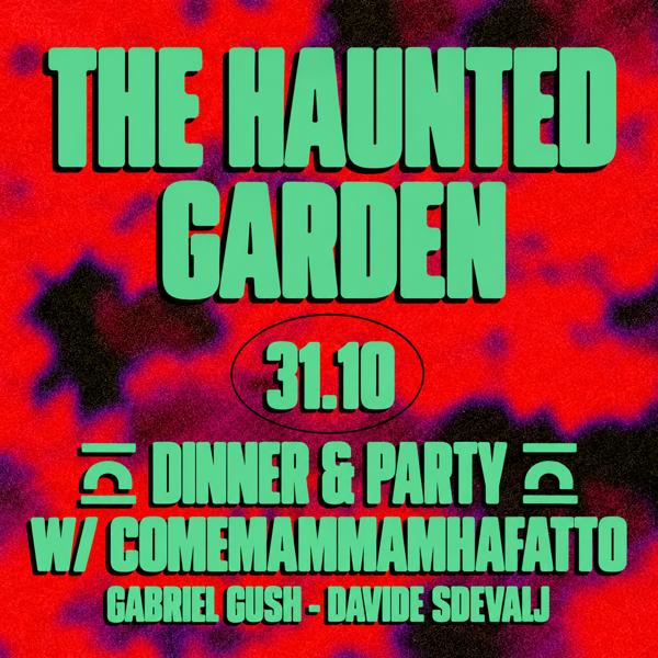 31.10.26 - THE HAUNTED GARDEN 692 SECRET GARDEN w/ COMEMAMMAMHAFATTO