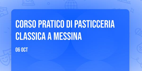 Corso pratico di pasticceria classica a Messina
