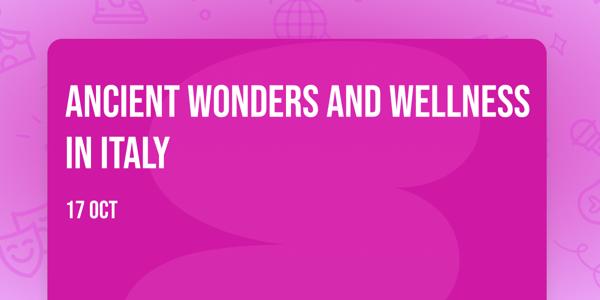 Ancient Wonders and Wellness in Italy