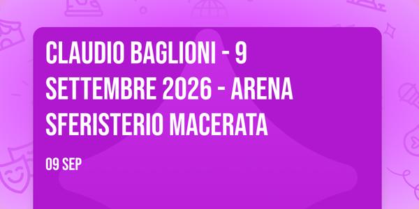 CLAUDIO BAGLIONI - 9 SETTEMBRE 2026 - ARENA SFERISTERIO MACERATA