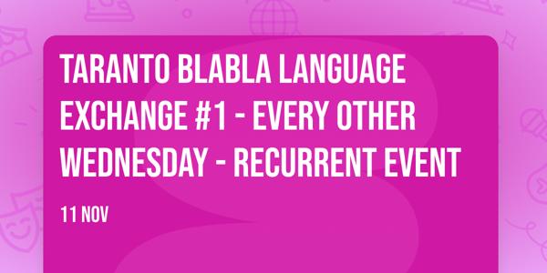 Taranto BlaBla Language Exchange #1 - Every other Wednesday - Recurrent event