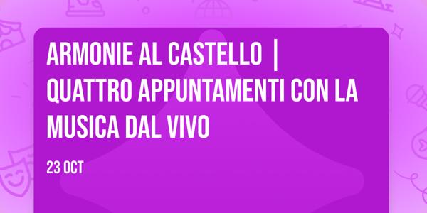 ARMONIE AL CASTELLO | Quattro appuntamenti con la musica dal vivo